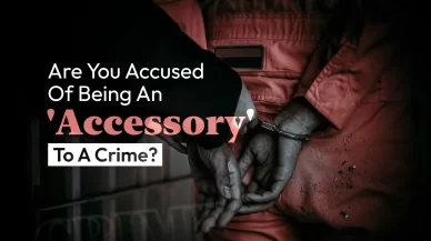 Are You Accused of Being an ‘Accessory’ to a Crime?