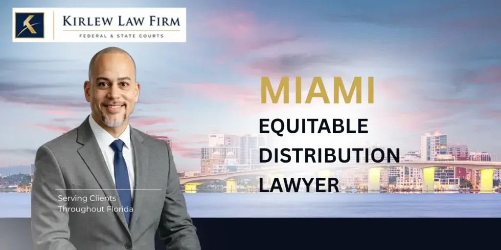 Focused Miami Equitable Distribution Lawyer