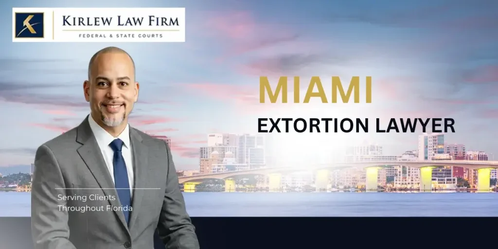 Trusted Miami Extortion Lawyer